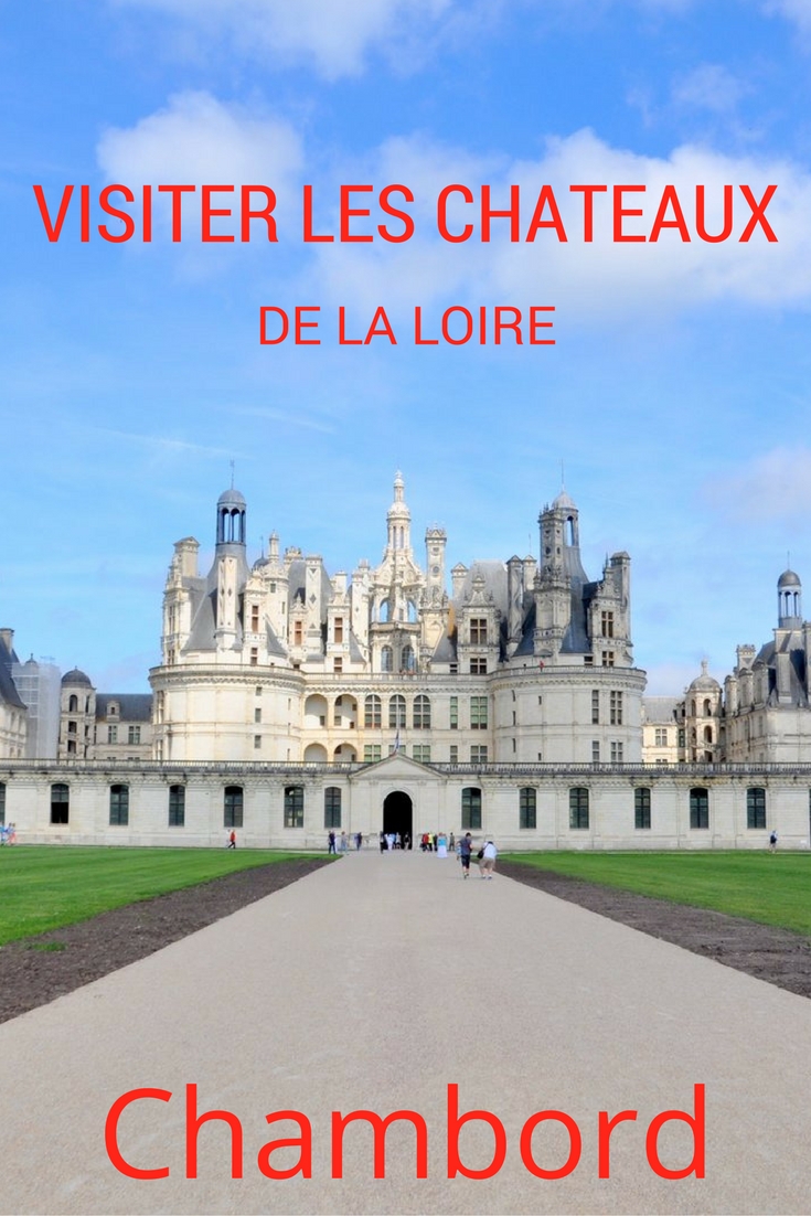 Mes Conseils Pour Visiter Les Chateaux De La Loire